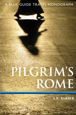 Pútnický Rím: Cestovná monografia Blue Guide - Pilgrim's Rome: A Blue Guide Travel Monograph