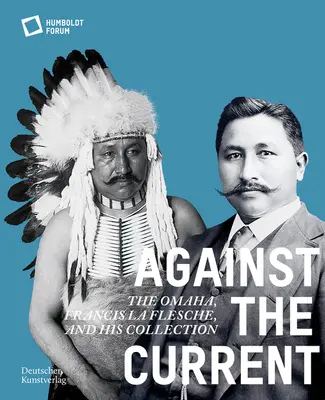 Proti prúdu: Omaha. Francis La Flesche a jeho zbierka - Against the Current: The Omaha. Francis La Flesche and His Collection