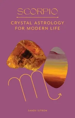 Škorpión: Krištáľová astrológia pre moderný život - Scorpio: Crystal Astrology for Modern Life