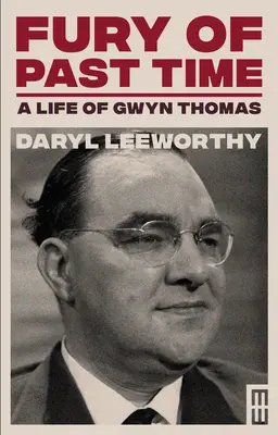 Zúrivosť minulého času: Život Gwyna Thomasa - Fury of Past Time: A Life of Gwyn Thomas