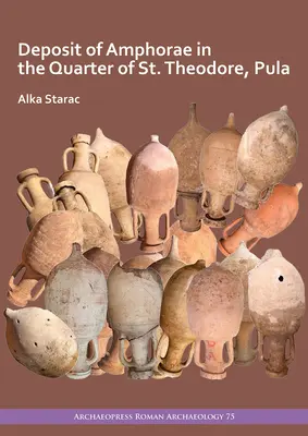 Uloženie amfor v štvrti svätého Teodora v Pule - Deposit of Amphorae in the Quarter of St. Theodore, Pula