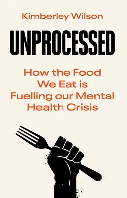 Unprocessed: Ako jedlo, ktoré jeme, podnecuje našu krízu duševného zdravia - Unprocessed: How the Food We Eat Is Fuelling Our Mental Health Crisis