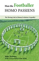 Človek futbalista - Homo Passiens - chýbajúci článok v evolúcii človeka (pravdepodobne) - Man the Footballer-Homo Passiens - The Missing Link in Human Evolution (Arguably)
