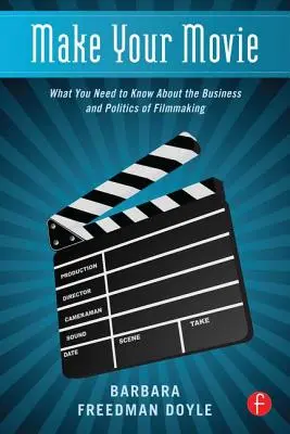 Vytvorte si svoj film: Čo potrebujete vedieť o podnikaní a politike v oblasti filmovej tvorby - Make Your Movie: What You Need to Know about the Business and Politics of Filmmaking