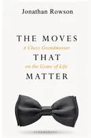 Ťahy, na ktorých záleží - Šachový veľmajster o hre života - Moves that Matter - A Chess Grandmaster on the Game of Life