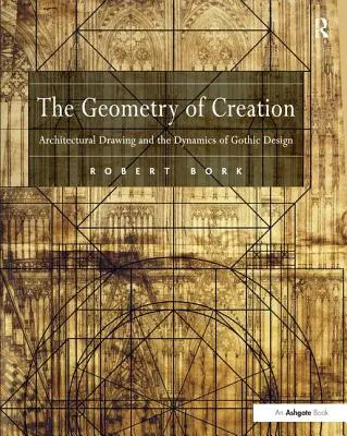 Geometria stvorenia: Architektonická kresba a dynamika gotického dizajnu - The Geometry of Creation: Architectural Drawing and the Dynamics of Gothic Design
