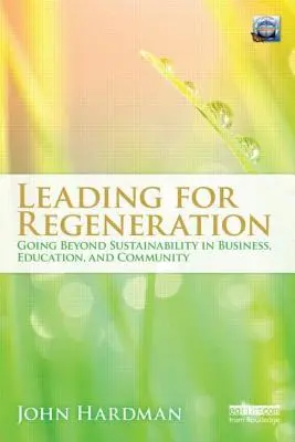 Vedenie k regenerácii: Vychádzame z princípov udržateľnosti vo vzdelávaní v oblasti podnikania a v komunite - Leading For Regeneration: Going Beyond Sustainability in Business Education, and Community