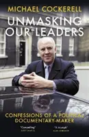 Odhaľovanie našich lídrov - Spoveď politického dokumentaristu - Unmasking Our Leaders - Confessions of a Political Documentary-Maker