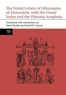 Slávnostné listy Atanáza Alexandrijského so slávnostným indexom a Historia Acephala - Festal Letters of Athanasius of Alexandria, with the Festal Index and the Historia Acephala