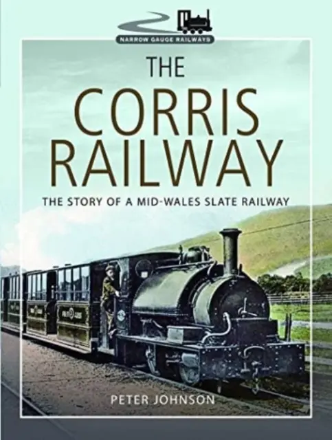 Železnica Corris: Príbeh bridlicovej železnice v strednom Walese - The Corris Railway: The Story of a Mid-Wales Slate Railway
