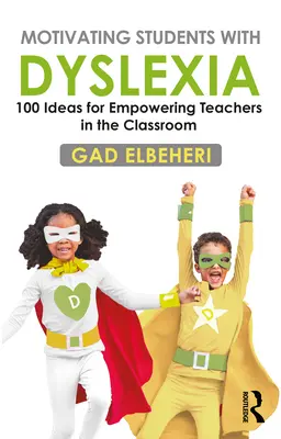 Motivating Students with Dyslexia: 100 nápadov na posilnenie postavenia učiteľov v triede - Motivating Students with Dyslexia: 100 Ideas for Empowering Teachers in the Classroom