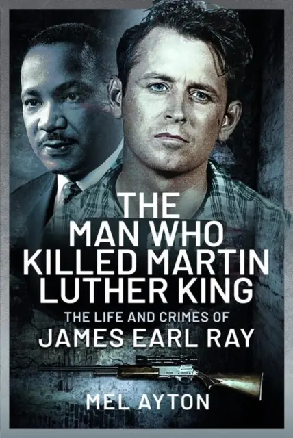 Muž, ktorý zabil Martina Luthera Kinga: The Life and Crimes of James Earl Ray (Život a zločiny Jamesa Earla Raya) - The Man Who Killed Martin Luther King: The Life and Crimes of James Earl Ray