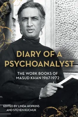 Denník padlého psychoanalytika: Masud Khan 1967-1972 - Diary of a Fallen Psychoanalyst: The Work Books of Masud Khan 1967-1972