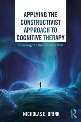 Uplatňovanie konštruktivistického prístupu v kognitívnej terapii: Riešenie nevedomej minulosti - Applying the Constructivist Approach to Cognitive Therapy: Resolving the Unconscious Past