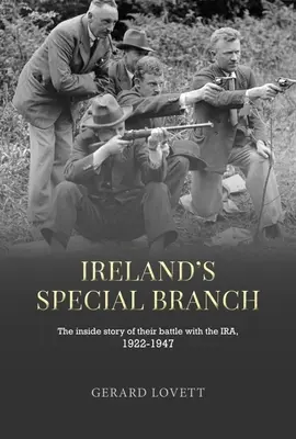 Írska špeciálna pobočka: Vnútorný príbeh ich boja s Irami v rokoch 1922 - 1947 - Ireland's Special Branch: The Inside Story of Their Battle with the Ira, 1922-1947