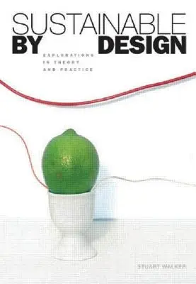 Udržateľnosť podľa dizajnu: Skúmanie teórie a praxe - Sustainable by Design: Explorations in Theory and Practice