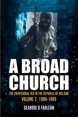 Široká cirkev 2: Dočasná IRA v Írskej republike v rokoch 1980 - 1989 - A Broad Church 2: The Provisional IRA in the Republic of Ireland, 1980-1989