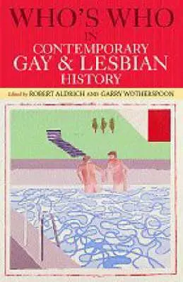 Kto je kto v súčasných dejinách gayov a lesbičiek: Od druhej svetovej vojny po súčasnosť - Who's Who in Contemporary Gay and Lesbian History: From World War II to the Present Day