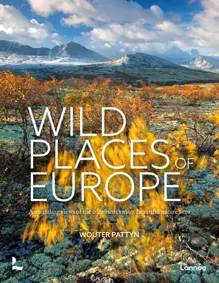 Divoké miesta Európy: Vydanie knihy: Ohromujúce pohľady na najkrajšie prírodné lokality kontinentu - Wild Places of Europe: Astounding Views of the Continent's Most Beautiful Nature Sites