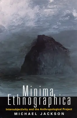 Minima Ethnographica: Intersubjektivita a antropologický projekt - Minima Ethnographica: Intersubjectivity and the Anthropological Project