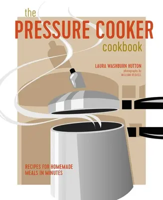 Tlaková kuchárka: Recepty na domáce jedlá za pár minút - The Pressure Cooker Cookbook: Recipes for Homemade Meals in Minutes