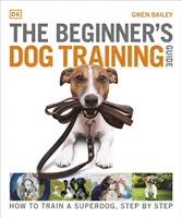 Sprievodca výcvikom psov pre začiatočníkov - Ako vycvičiť superpsa, krok za krokom - Beginner's Dog Training Guide - How to Train a Superdog, Step by Step