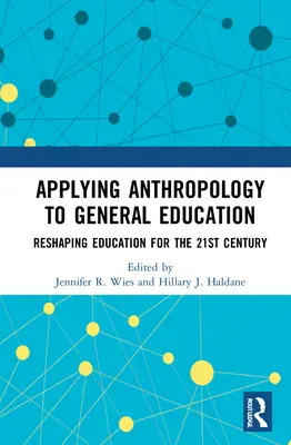 Aplikácia antropológie vo všeobecnom vzdelávaní: Premena vysokých škôl a univerzít pre 21. storočie - Applying Anthropology to General Education: Reshaping Colleges and Universities for the 21st Century