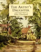 Umelcova dcéra: Fiktívne memoáre Ellen Churchyardovej - Artist's Daughter, The: a Fictionalised Memoir of Ellen Churchyard