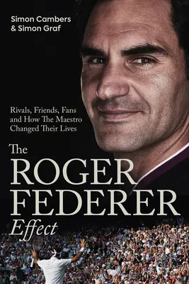 Efekt Rogera Federera: Ako im maestro zmenil život: súperi, priatelia, fanúšikovia a ako im maestro zmenil život - The Roger Federer Effect: Rivals, Friends, Fans and How the Maestro Changed Their Lives