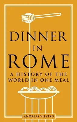 Večera v Ríme: História sveta v jednom jedle - Dinner in Rome: A History of the World in One Meal