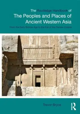 Routledge Handbook of the Peoples and Places of Ancient Western Asia (Príručka národov a miest starovekej západnej Ázie): Blízky východ od mladšej doby bronzovej po pád Perzskej ríše - The Routledge Handbook of the Peoples and Places of Ancient Western Asia: The Near East from the Early Bronze Age to the Fall of the Persian Empire