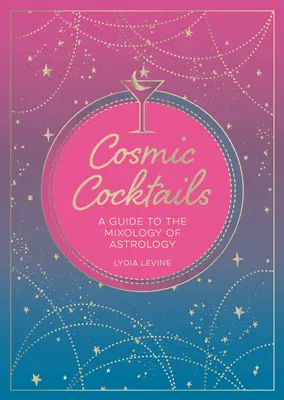Kozmické koktaily: Sprievodca astrologickou mixológiou - Cosmic Cocktails: A Guide to the Mixology of Astrology