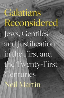 Galatians Reconsidered: Židia, pohania a ospravedlnenie v prvom a dvadsiatom prvom storočí - Galatians Reconsidered: Jews, Gentiles, and Justification in the First and the Twenty-First Centuries