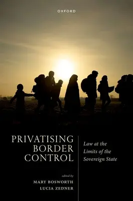 Privatizácia hraničnej kontroly: Právo na hraniciach suverénneho štátu - Privatising Border Control: Law at the Limits of the Sovereign State