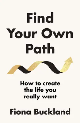 Nájdite si vlastnú cestu - Sprievodca životného kouča, ako zmeniť svoj život - Find Your Own Path - A life coach's guide to changing your life