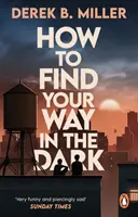 Ako nájsť cestu v tme - silný a epický príbeh o dospievaní od autorky knihy Nór v noci - How to Find Your Way in the Dark - The powerful and epic coming-of-age story from the author of Norwegian By Night