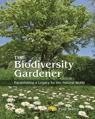 Biodiverzitný záhradník: Založenie dedičstva pre svet prírody - The Biodiversity Gardener: Establishing a Legacy for the Natural World