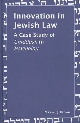 Inovácie v židovskom práve: Prípadová štúdia Chiduš v Havineinu - Innovation in Jewish Law: A Case Study of Chiddush in Havineinu