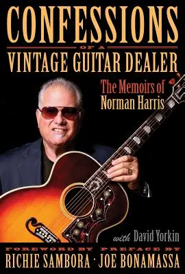 Spoveď predajcu historických gitár: Spomienky Normana Harrisa - Confessions of a Vintage Guitar Dealer: The Memoirs of Norman Harris