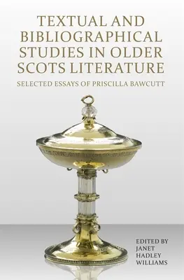 Textové a bibliografické štúdie zo staršej škótskej literatúry: Vybrané eseje Priscilly Bawcuttovej - Textual and Bibliographical Studies in Older Scots Literature: Selected Essays of Priscilla Bawcutt