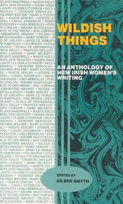 Divoké veci: An Anthology of New Irish Women's Writing (Antológia novej írskej ženskej tvorby) - Wildish Things: An Anthology of New Irish Women's Writing