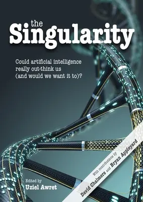 Singularita: Singularita: Mohla by nás umelá inteligencia skutočne prekonať (a chceli by sme to)? - The Singularity: Could Artificial Intelligence Really Out-Think Us (and Would We Want It To)?