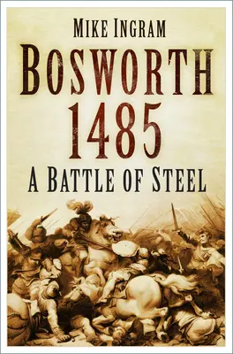 Bosworth 1485: Oceľová bitka: Bitka z ocele - Bosworth 1485: A Battle of Steel: A Battle of Steel