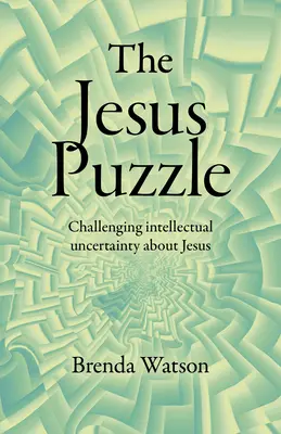 Ježišova hádanka: Vyzývame intelektuálnu neistotu o Ježišovi - The Jesus Puzzle: Challenging Intellectual Uncertainty about Jesus