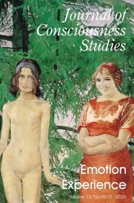 Skúsenosti s emóciami: A Special Issue of the Journal of Consciousness Studies 12.8-10 (2005) - Emotion Experience: A Special Issue of the Journal of Consciousness Studies 12.8-10 (2005)