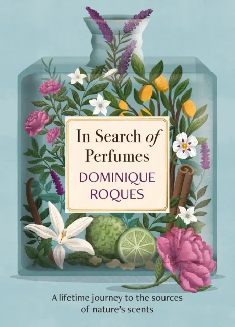 Pri hľadaní parfumov - Celoživotná cesta k zdrojom prírodných vôní - In Search of Perfumes - A lifetime journey to the sources of nature's scents