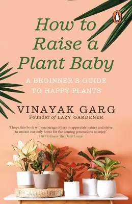 Ako vychovať rastlinné dieťa: Príručka pre začiatočníkov o šťastných rastlinách - How to Raise a Plant Baby: A Beginner's Guide to Happy Plants
