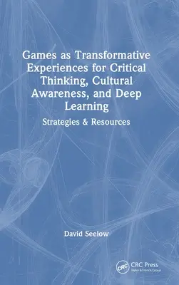 Hry ako transformačné zážitky pre kritické myslenie, kultúrne povedomie a hlboké učenie: Stratégie a zdroje - Games as Transformative Experiences for Critical Thinking, Cultural Awareness, and Deep Learning: Strategies & Resources