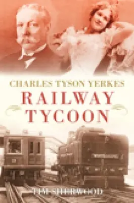 Charles Tyson Yerkes: Yerkes: železničný magnát - Charles Tyson Yerkes: Railway Tycoon