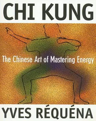 Chi Kung: Čínske umenie ovládania energie - Chi Kung: The Chinese Art of Mastering Energy
